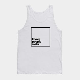 I have people skills. Minimal Black Typography Tank Top